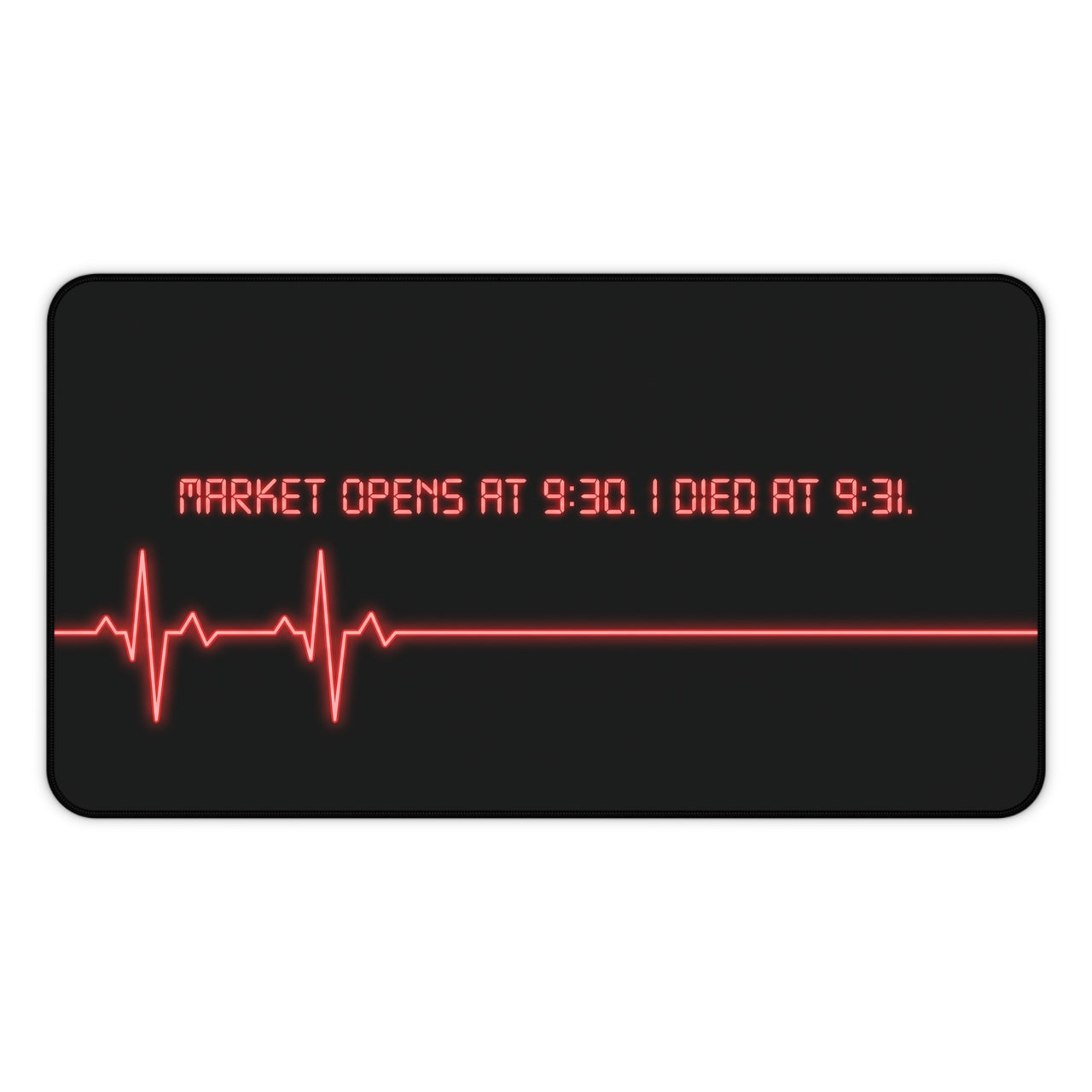 
Market Opens at 9:30 I Die at 9:31 Desk Mat