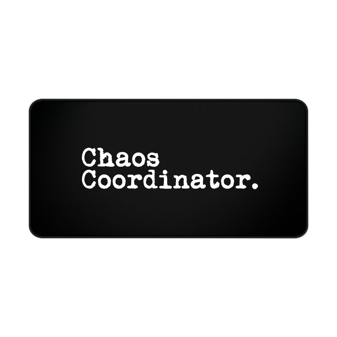 
Chaos Coordinator Desk Mat