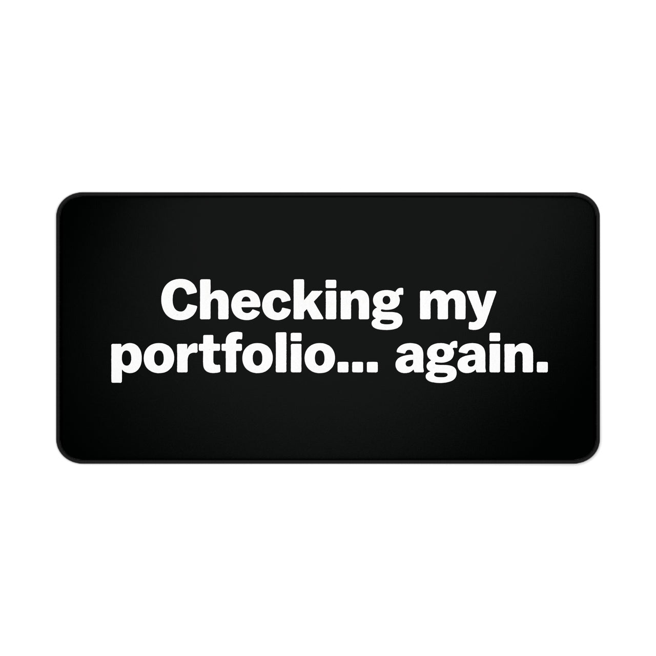 
Checking My Portfolio… Again Desk Mat