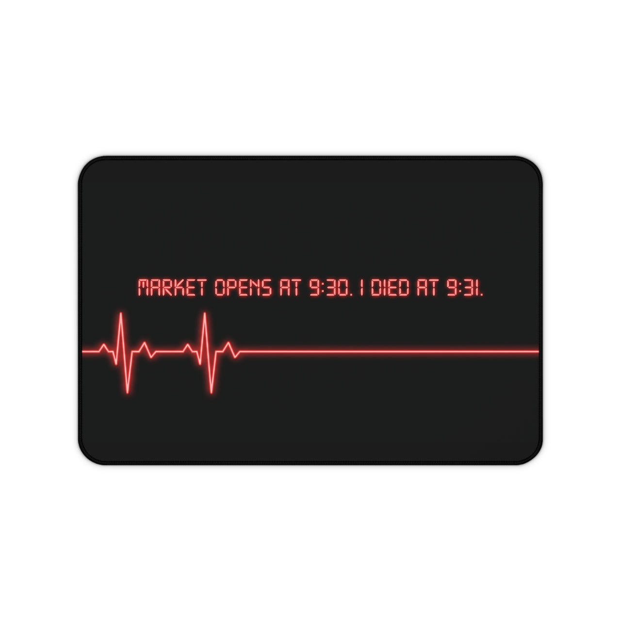 
Market Opens at 9:30 I Die at 9:31 Desk Mat