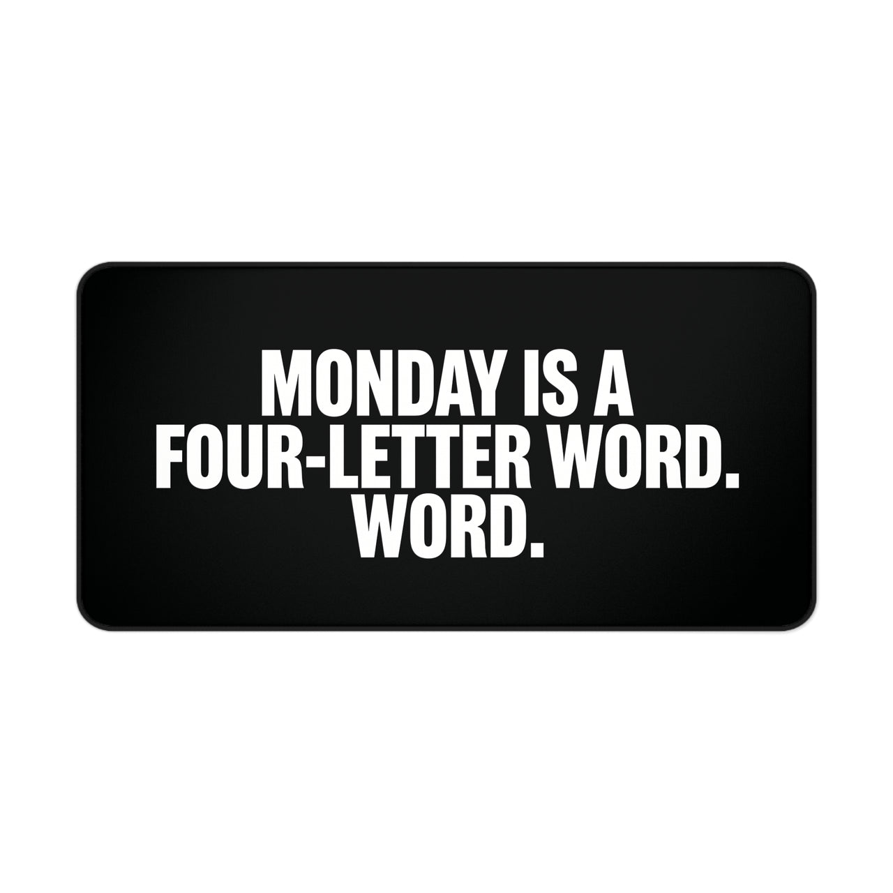 
Monday is a Four-Letter Word Desk Mat