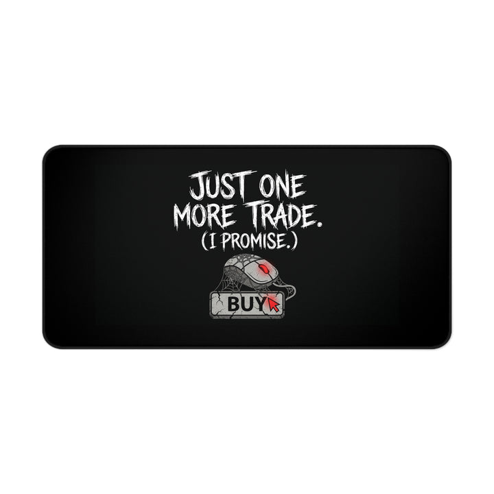 
Just One More Trade (I Promise) Desk Mat