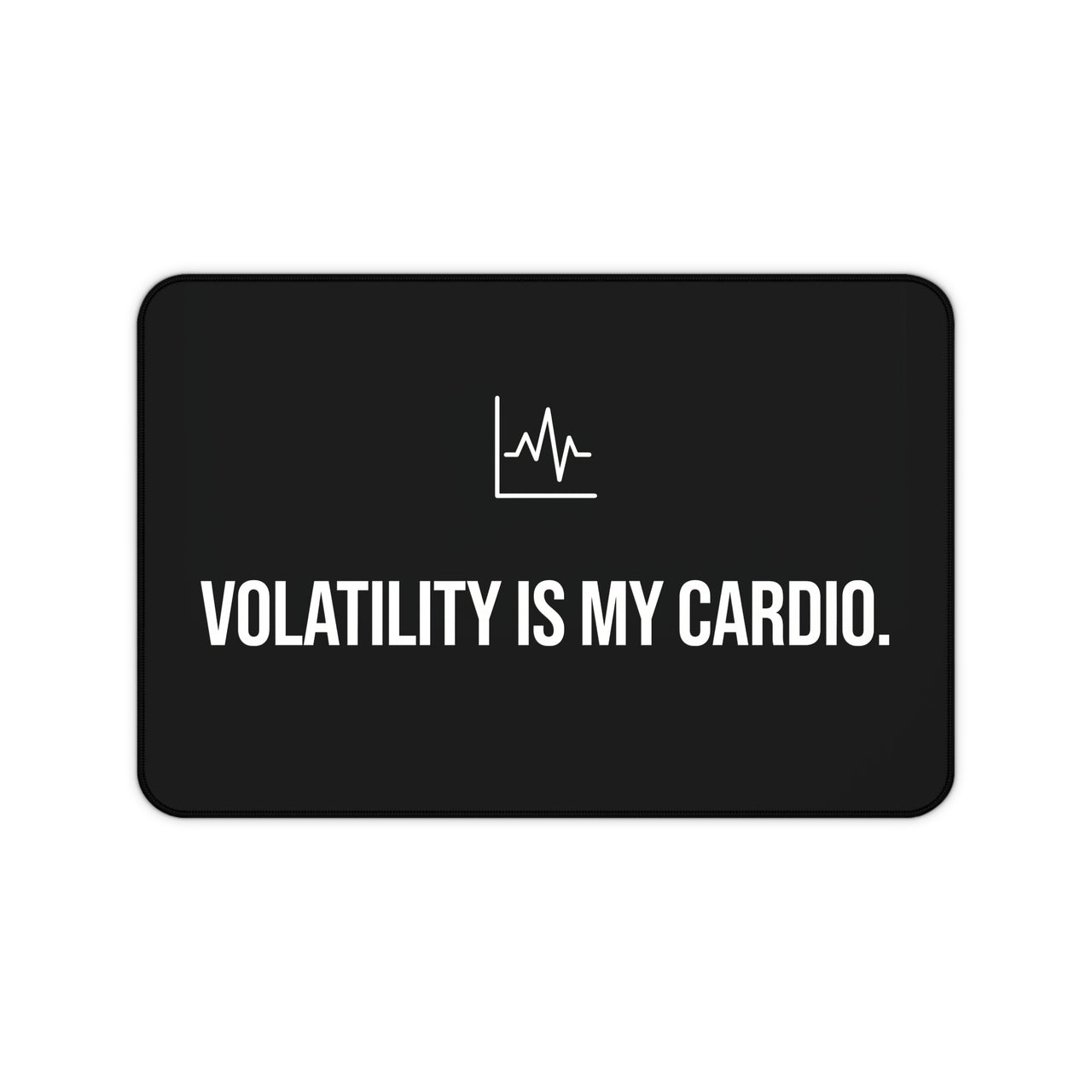 
Volatility is My Cardio Desk Mat