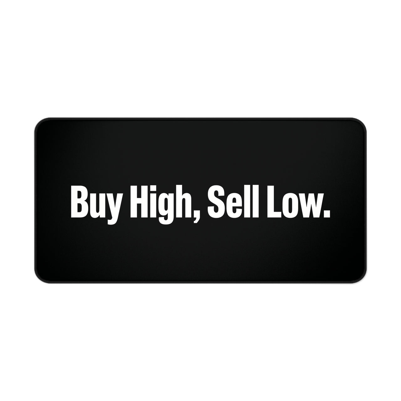 
Buy High, Sell Low Desk Mat