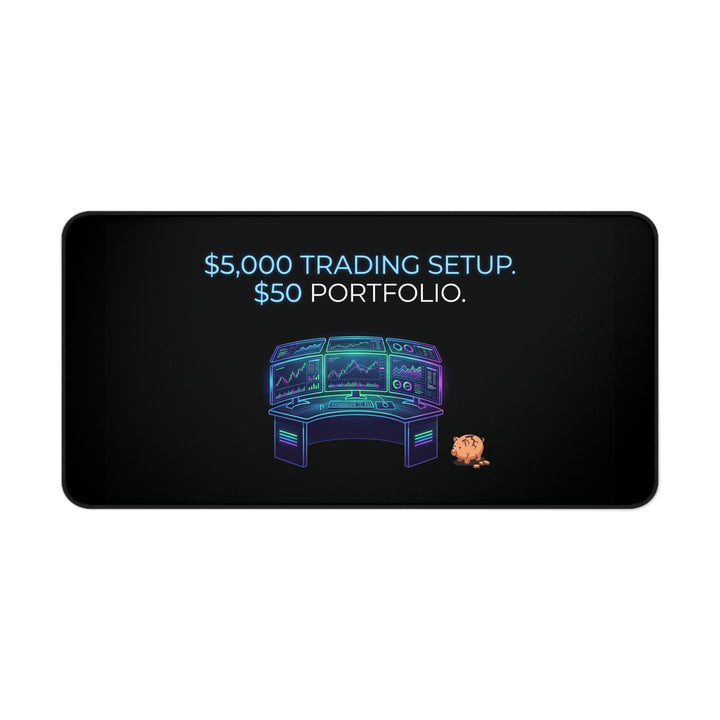 
$5,000 Trading Setup. $50 Portfolio. Desk Mat