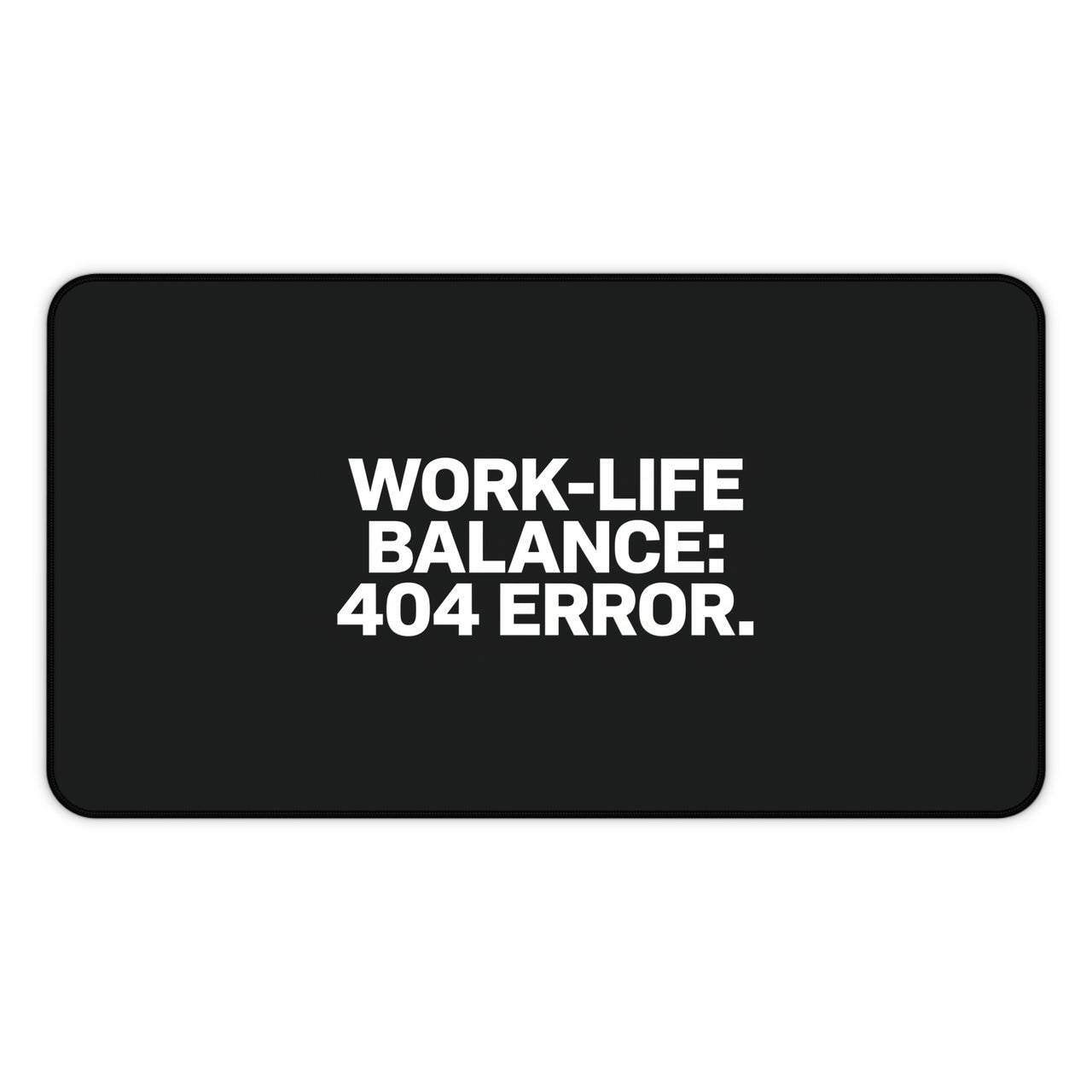 
Work-Life Balance: 404 Error Desk Mat