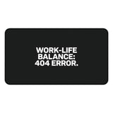 
Work-Life Balance: 404 Error Desk Mat