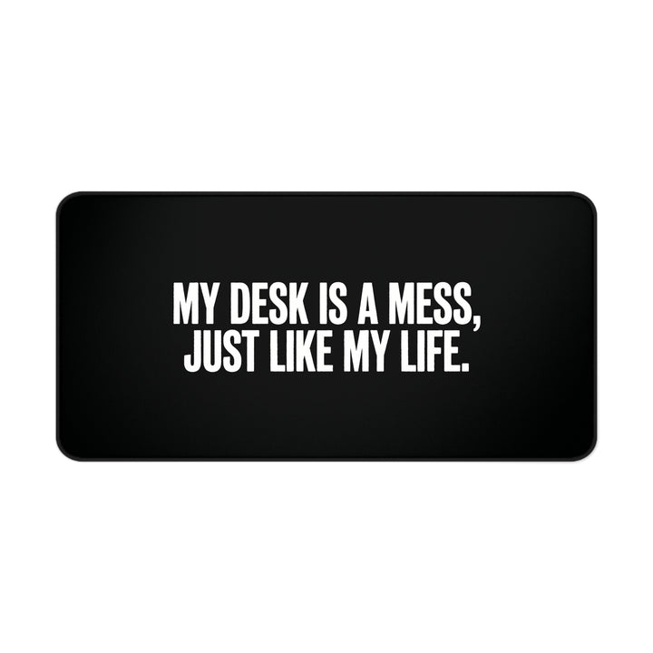 
My Desk is a Mess Desk Mat