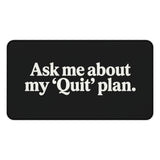 
Ask Me About My ‘Quit’ Plan Desk Mat