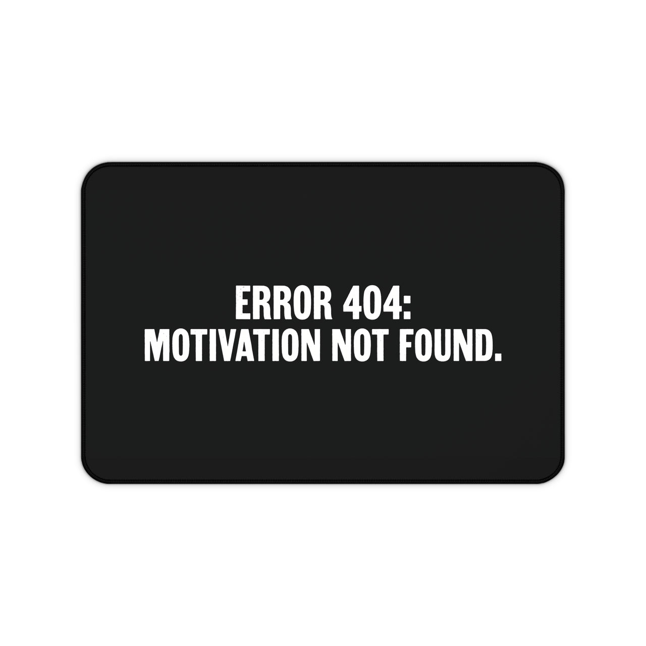 
Error 404 Motivation Not Found Desk Mat