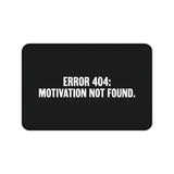 
Error 404 Motivation Not Found Desk Mat