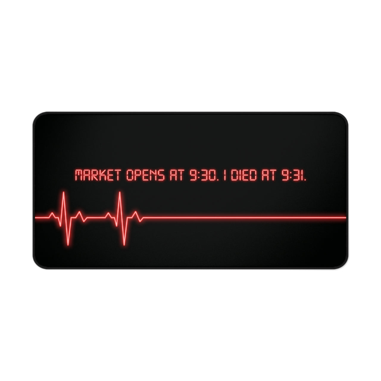 
Market Opens at 9:30 I Die at 9:31 Desk Mat