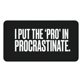 
Pro in Procrastinate Desk Mat