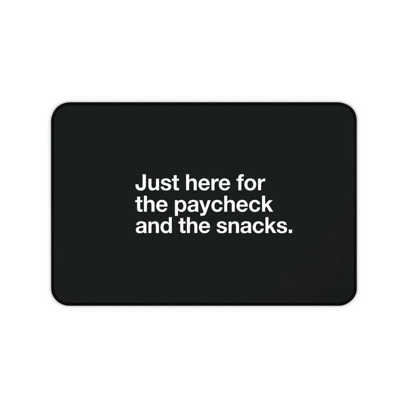 Desk Mat — "Just Here for the Paycheck and the Snacks" Minimal Black Office Desk Mat