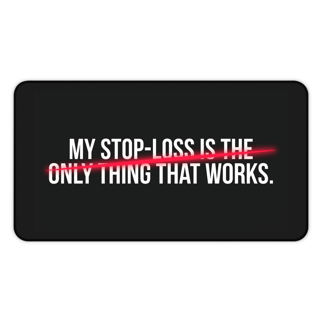 
My Stop-Loss Is The Only Thing That Works Desk Mat