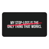 
My Stop-Loss Is The Only Thing That Works Desk Mat