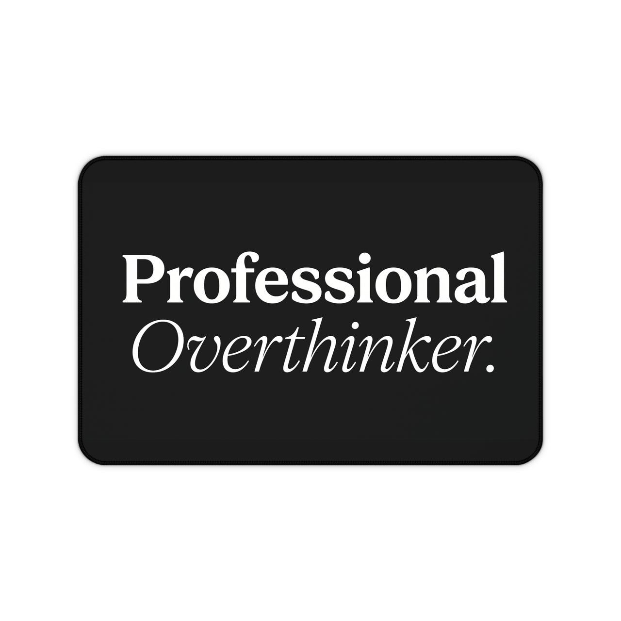
Professional Overthinker Desk Mat