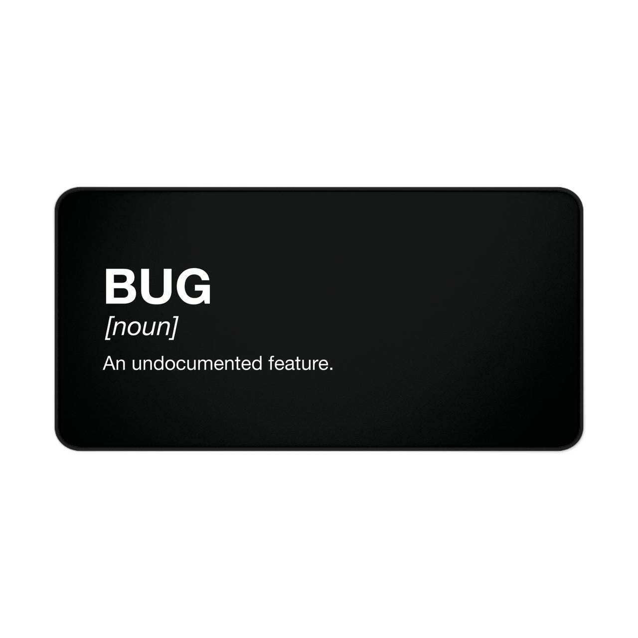 
Bug: An Undocumented Feature Desk Mat
