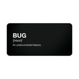 
Bug: An Undocumented Feature Desk Mat