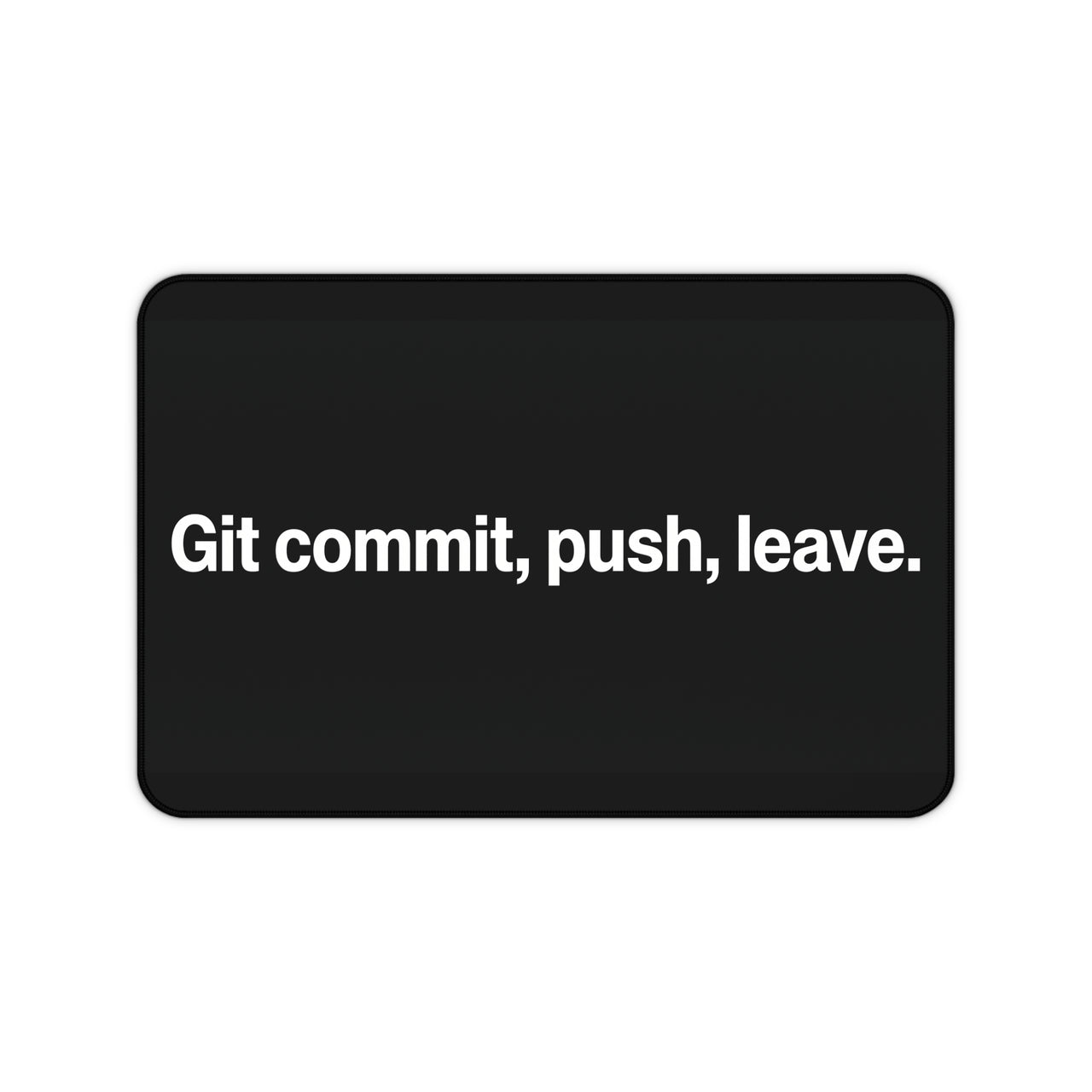 
Git Commit, Push, Leave Desk Mat