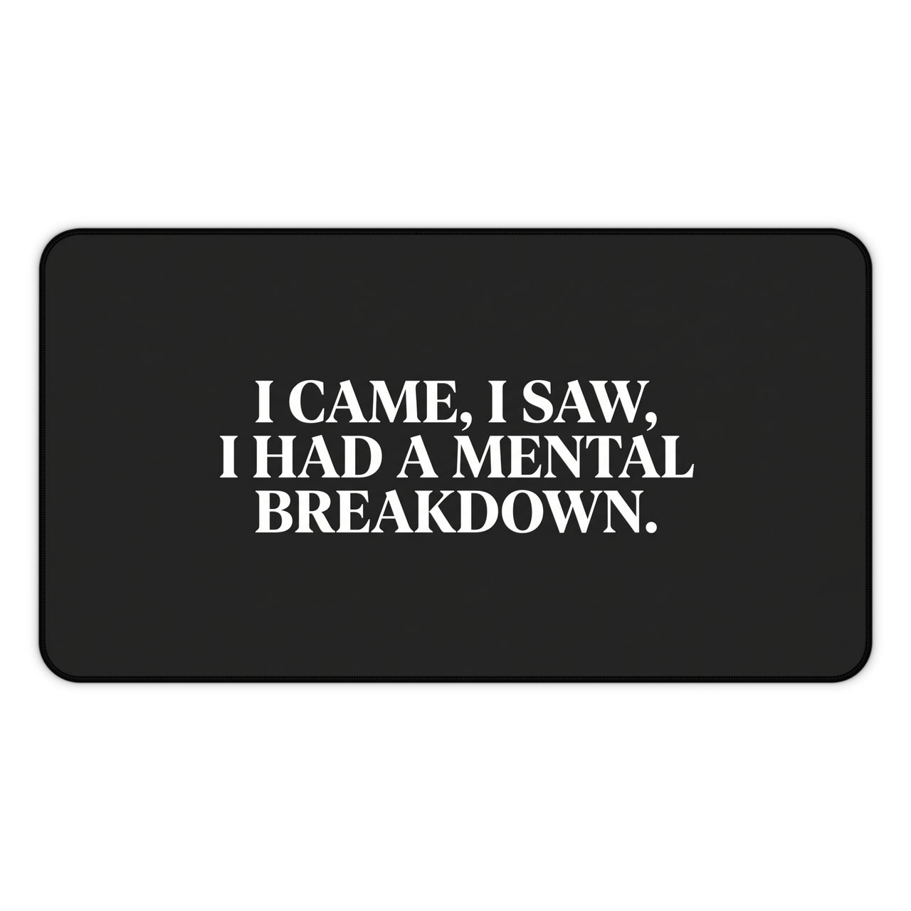
I Came, I Saw, I Had a Mental Breakdown Desk Mat