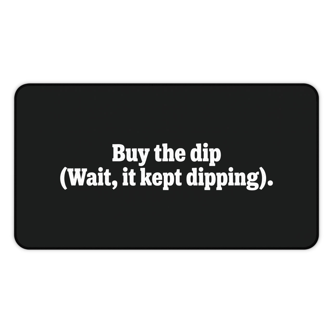 
Buy the Dip Desk Mat