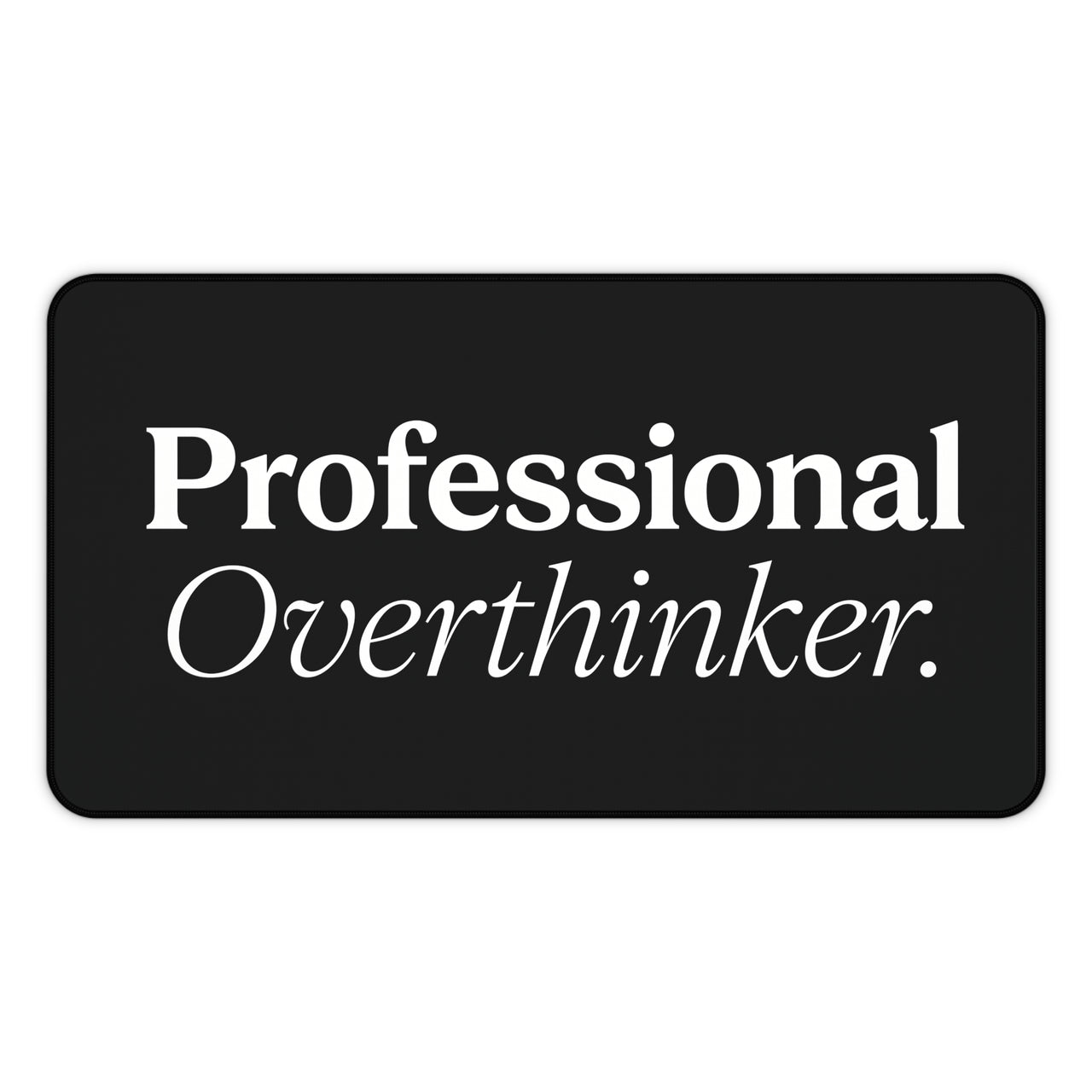 
Professional Overthinker Desk Mat