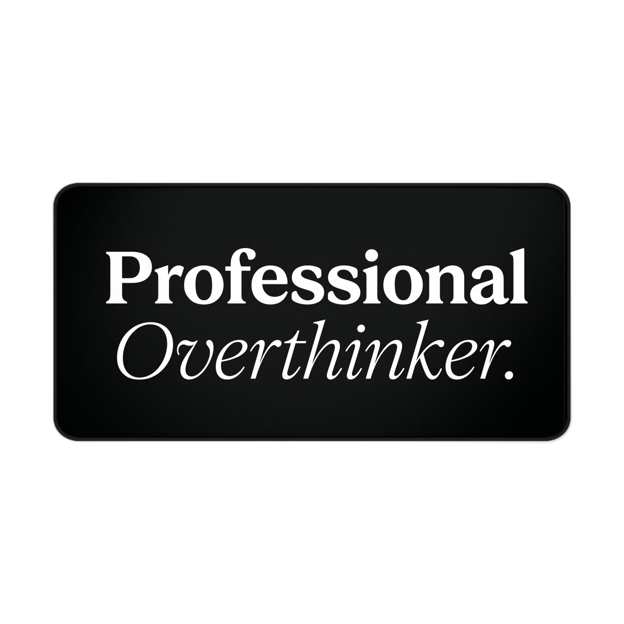 
Professional Overthinker Desk Mat