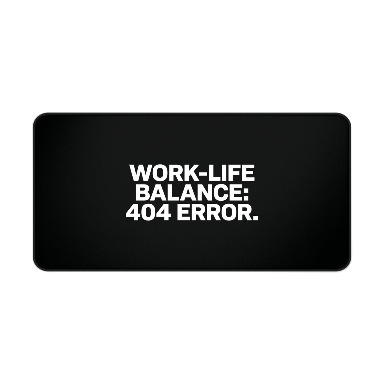 
Work-Life Balance: 404 Error Desk Mat