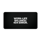 
Work-Life Balance: 404 Error Desk Mat