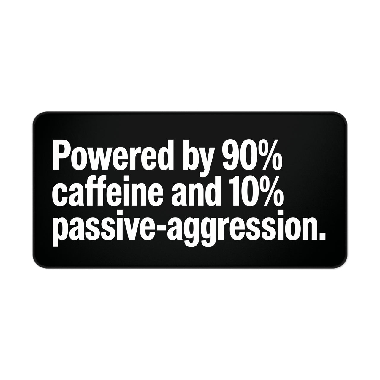 
Powered by Caffeine & Passive-Aggression Desk Mat