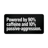 
Powered by Caffeine & Passive-Aggression Desk Mat