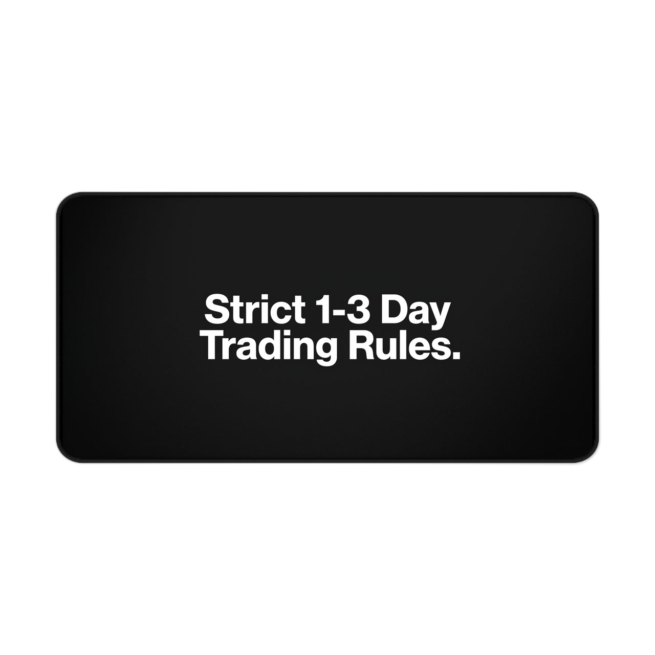 
Strict 1-3 Day Trading Rules Desk Mat