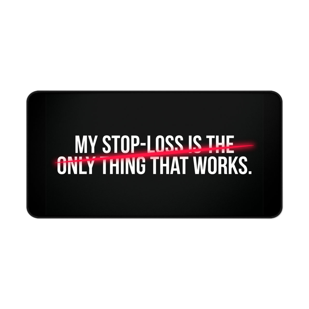 
My Stop-Loss Is The Only Thing That Works Desk Mat
