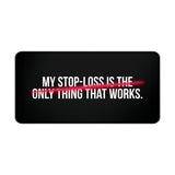 
My Stop-Loss Is The Only Thing That Works Desk Mat