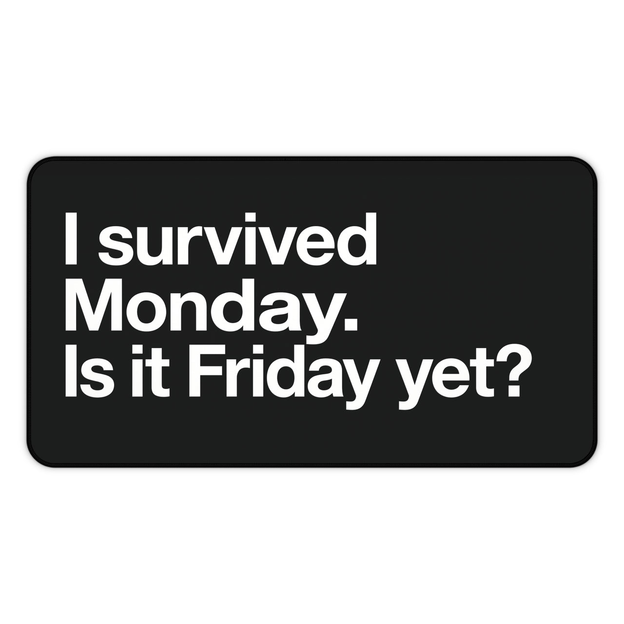 
Sobreviví al lunes. ¿Ya es viernes? Alfombrilla de escritorio