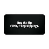 
Buy the Dip Desk Mat