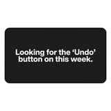 
Looking for the ‘Undo’ Button Desk Mat