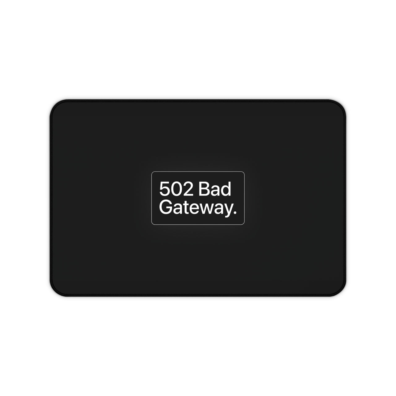 
The "502 Bad Gateway" Communication Blackout Mat