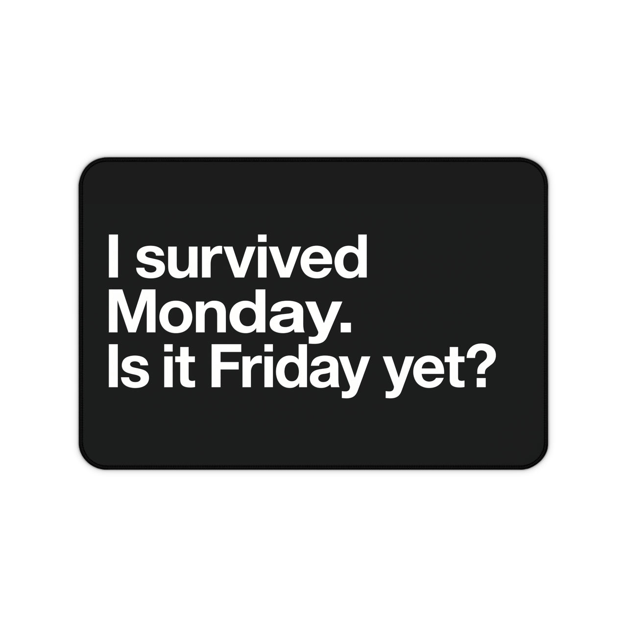 
Sobreviví al lunes. ¿Ya es viernes? Alfombrilla de escritorio