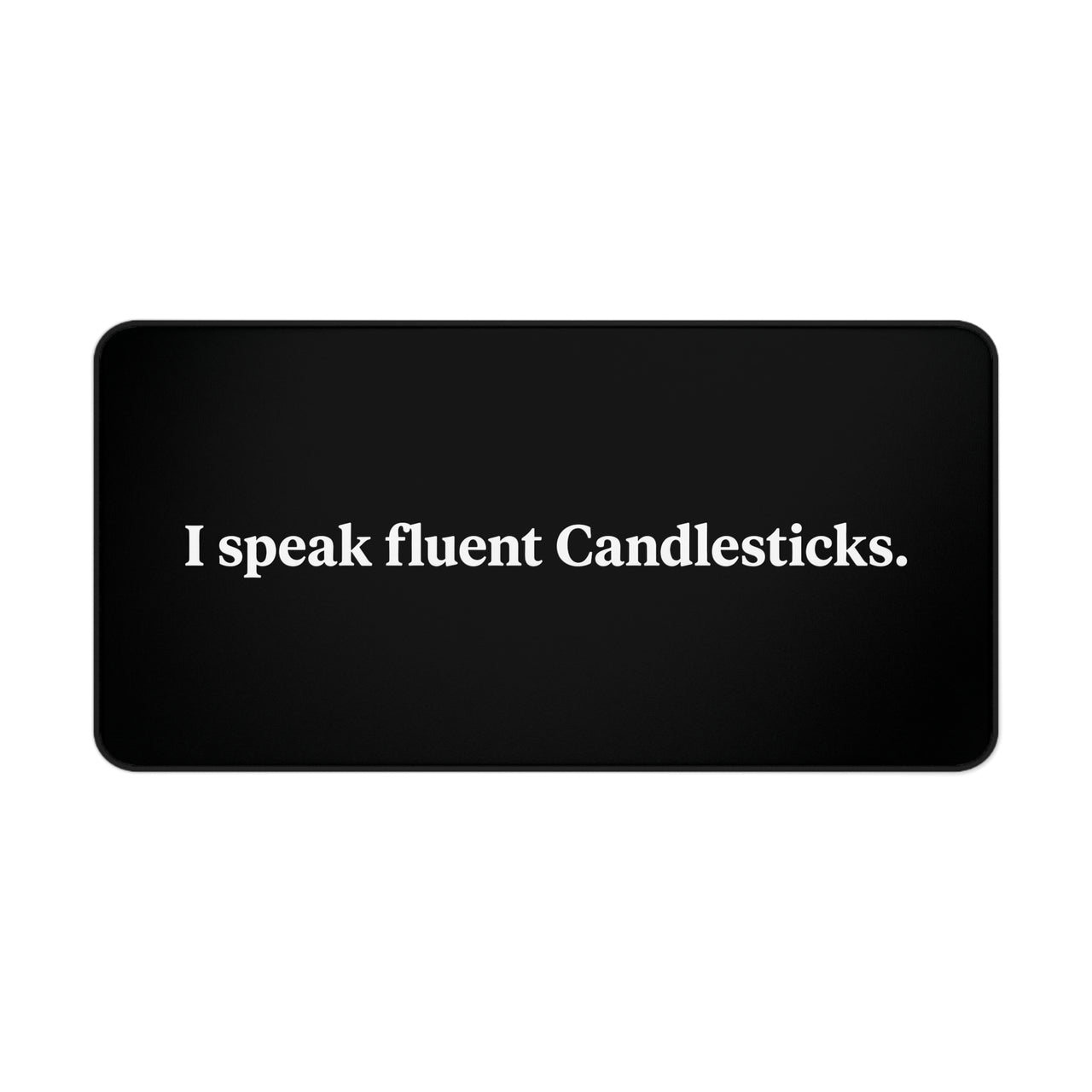 
I Speak Fluent Candlesticks Desk Mat