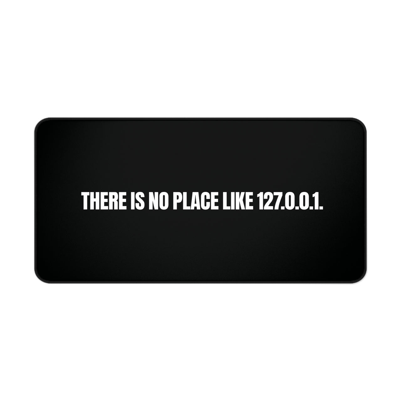 
There Is No Place Like 127.0.0.1 Desk Mat