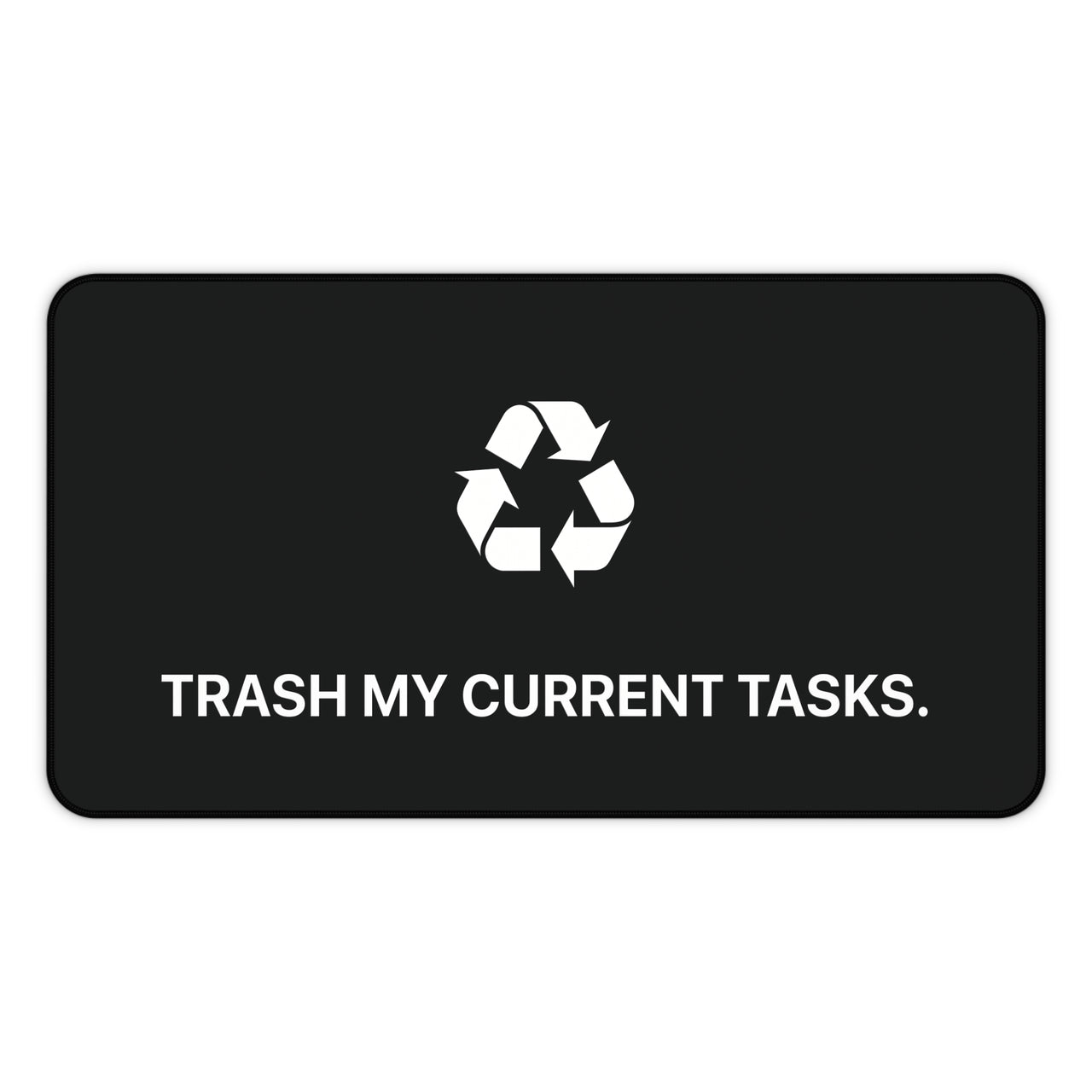 
Trash My Current Tasks Desk Mat