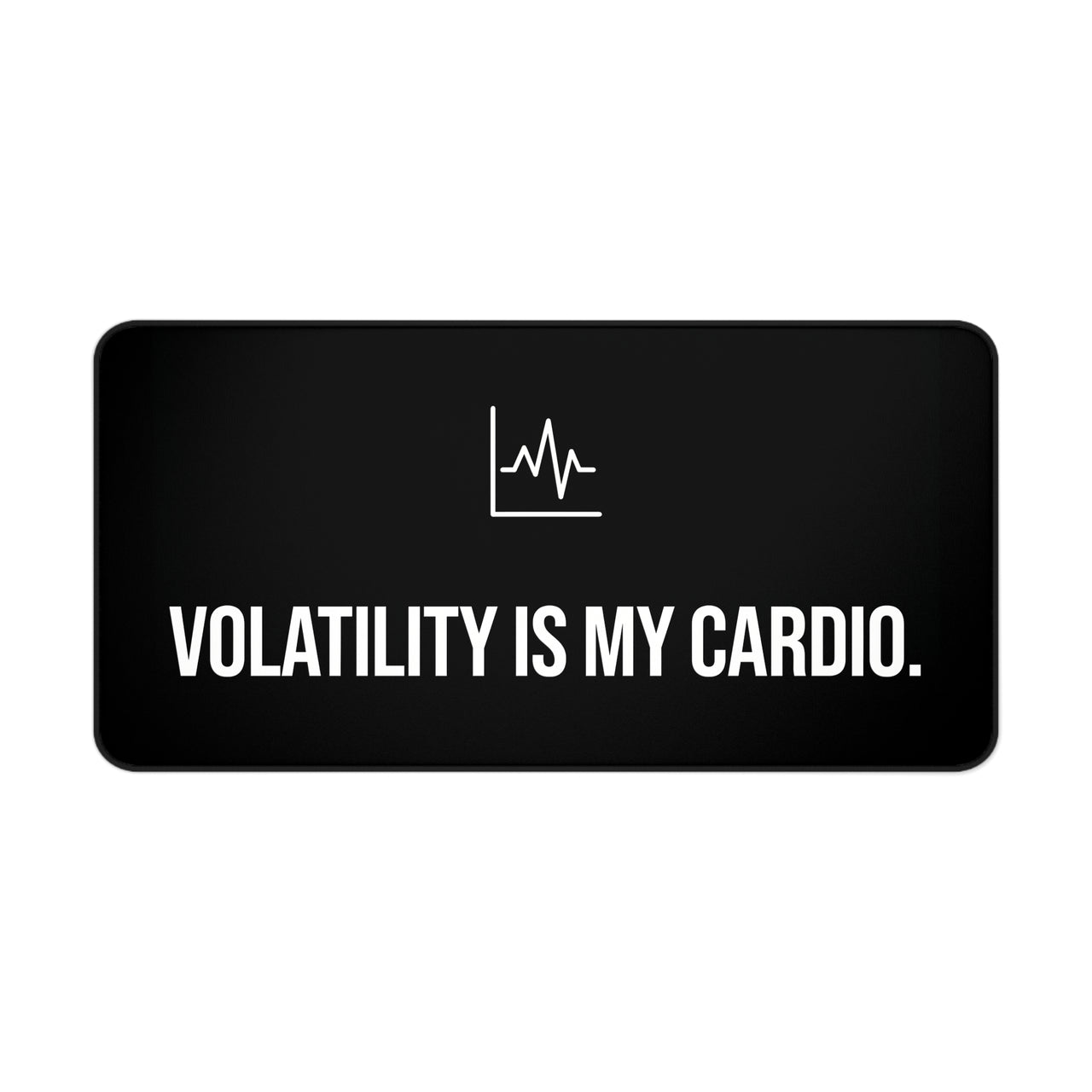 
Volatility is My Cardio Desk Mat