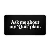 
Ask Me About My ‘Quit’ Plan Desk Mat