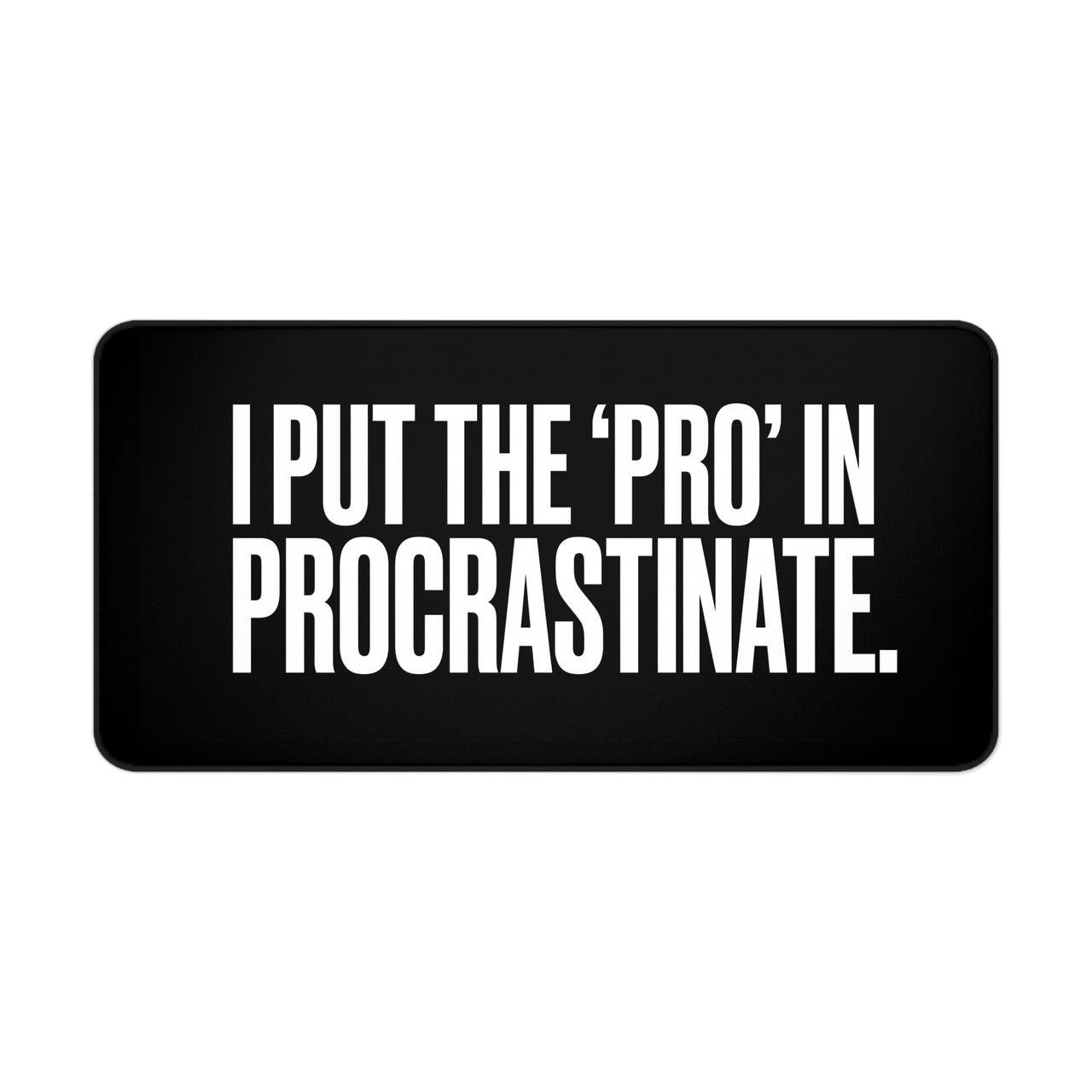 
Pro in Procrastinate Desk Mat