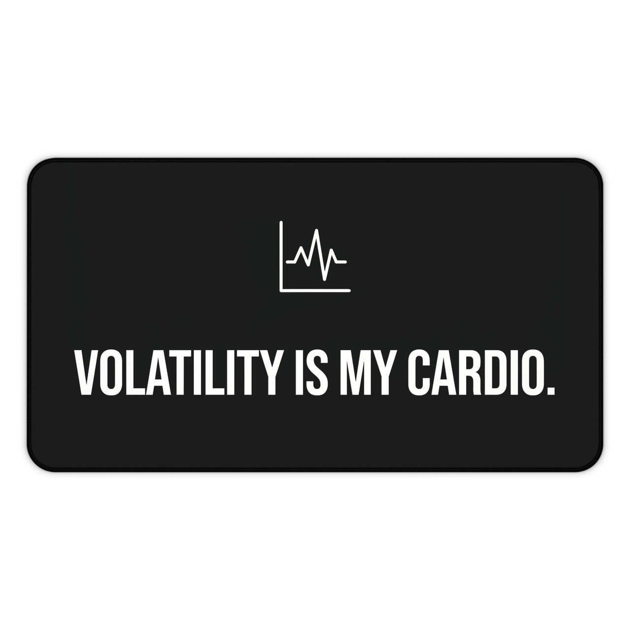 
Volatility is My Cardio Desk Mat