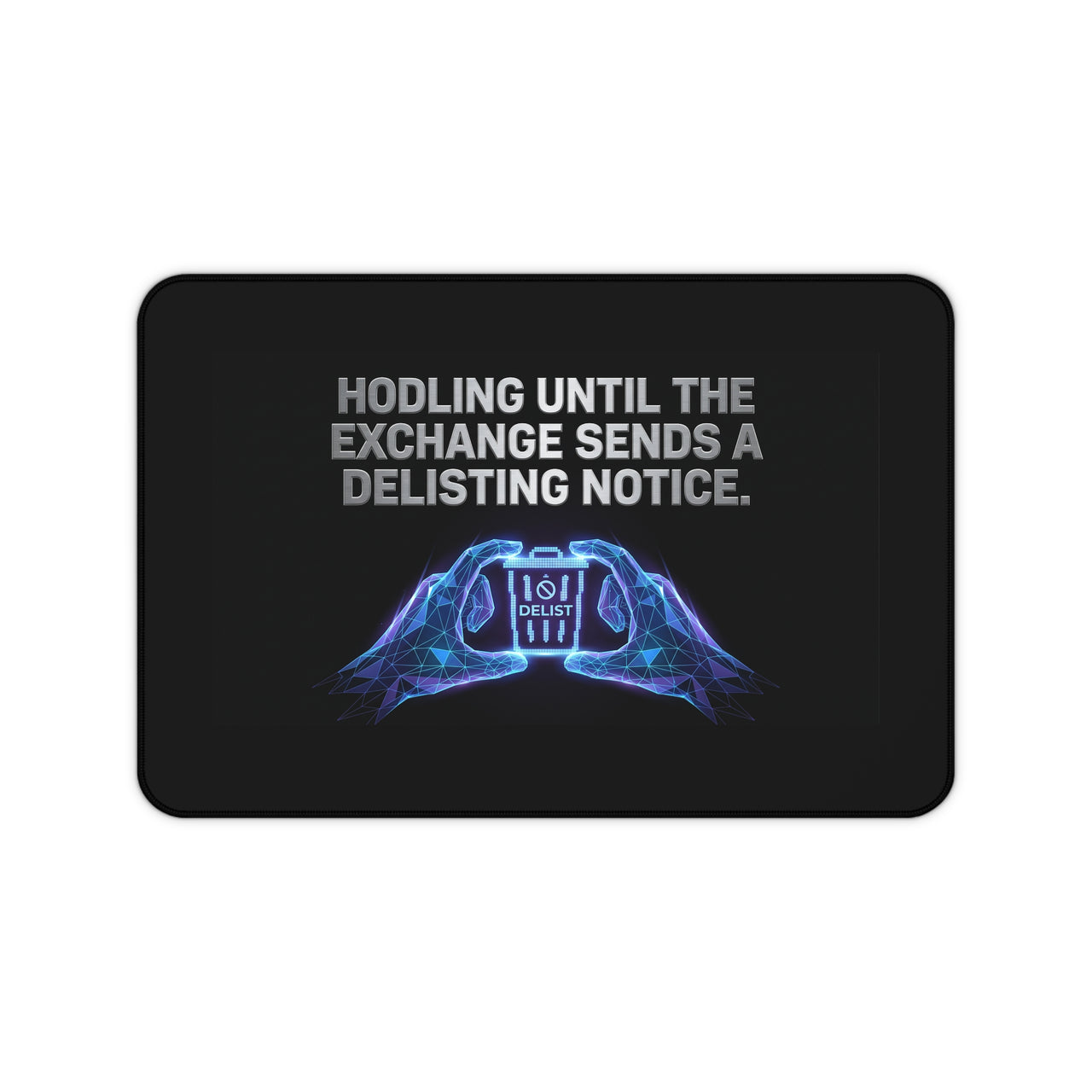 
Alfombrilla de escritorio: "HODL hasta que el exchange envíe un aviso de eliminación de la lista"