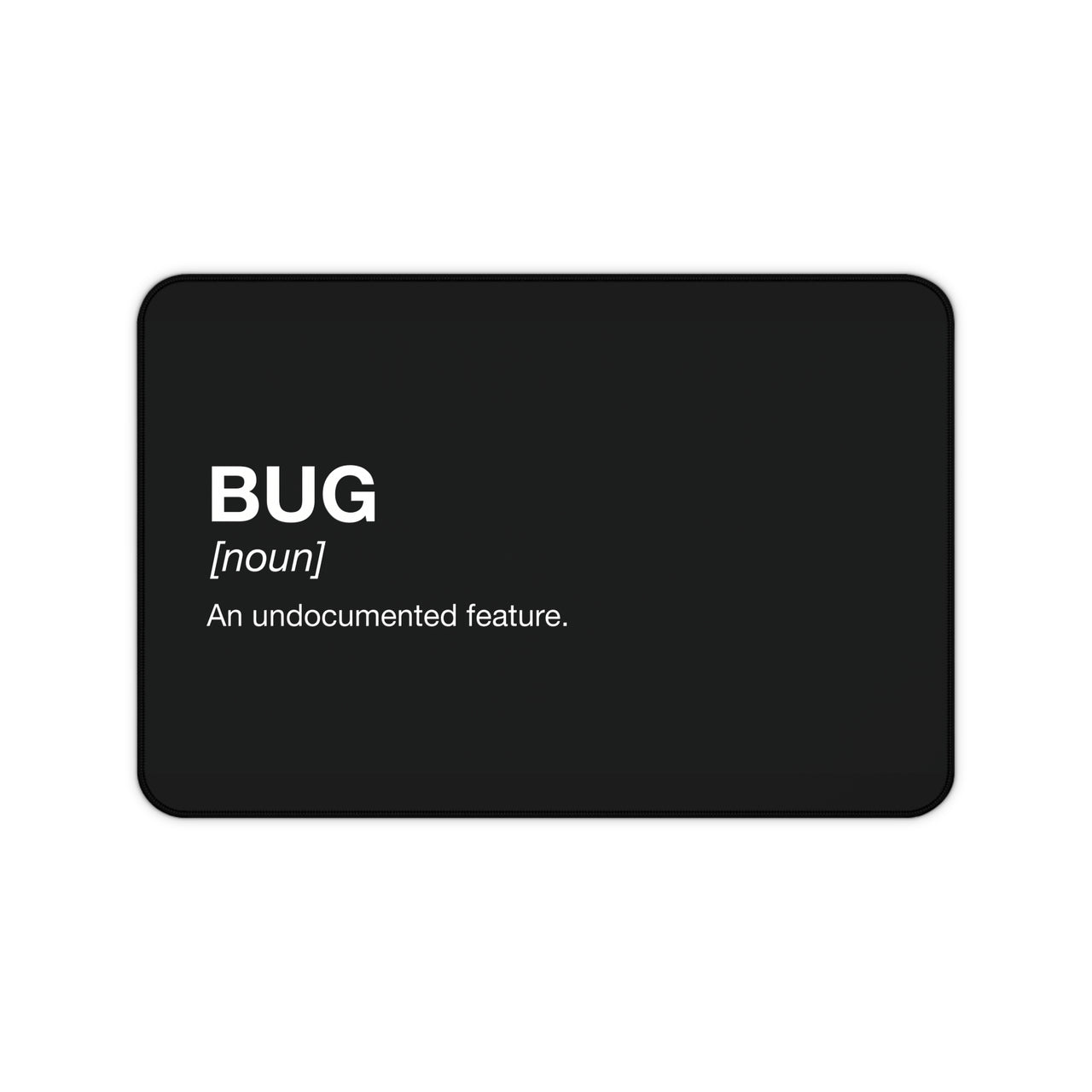 
Bug: An Undocumented Feature Desk Mat