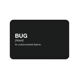 
Bug: An Undocumented Feature Desk Mat